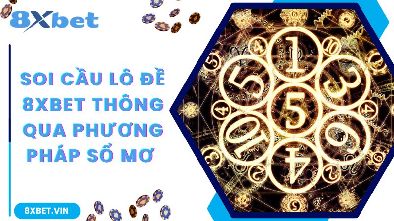 Tiết Lộ Cách Chơi Lô Đề Online Trăm Trận Trăm Thắng Tại 8Xbet 3 Soi cầu lô đề 8Xbet thông qua phương pháp sổ mơ