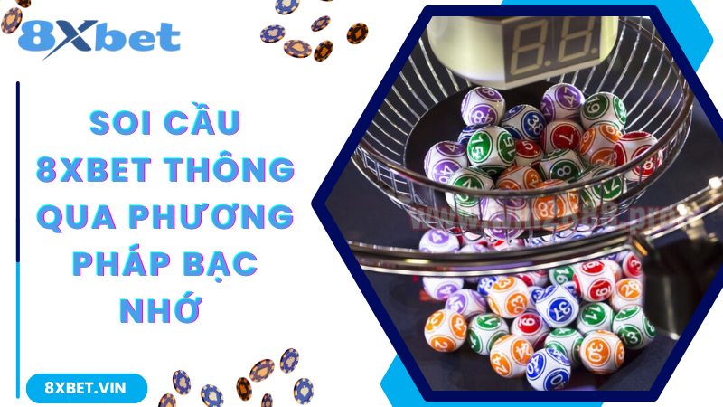 Tiết Lộ Cách Chơi Lô Đề Online Trăm Trận Trăm Thắng Tại 8Xbet 2 Soi cầu 8Xbet thông qua phương pháp bạc nhớ