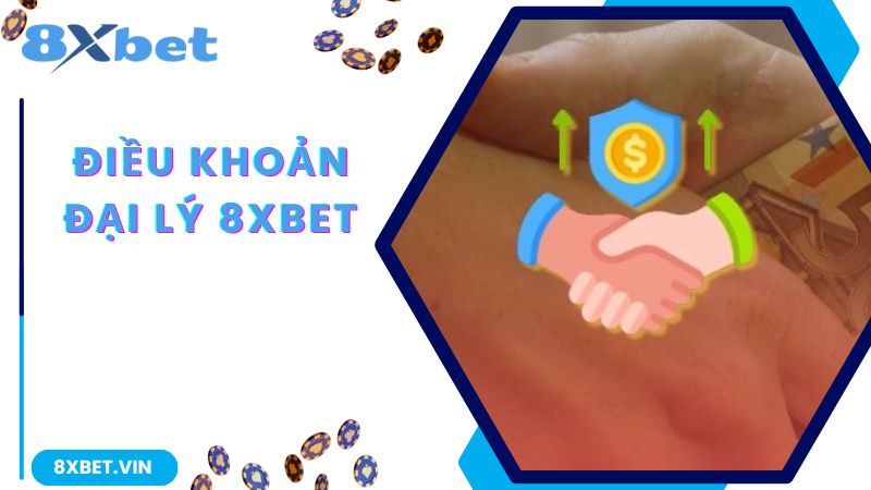 Đại Lý 8Xbet - Cơ Hội Kiếm Thu Nhập Trăm Triệu Cho Bạn 3 Điều khoản chung người tham gia làm đại lý 8Xbet nên biết