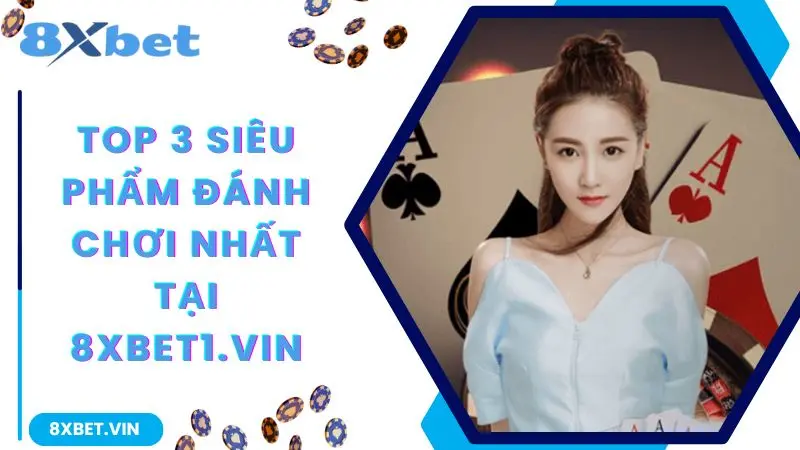 8XBET App 2026 Chính Thức - Tải Nhanh, Nhận Ngay Thưởng 888K 11 Top 3 siêu phẩm đáng chơi nhất tại 8xbet